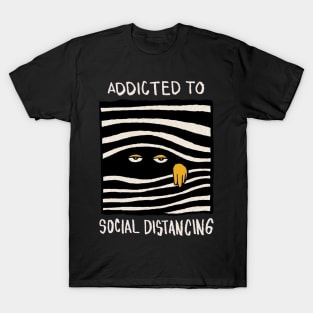 Addicted to Social Distancing T-Shirt
